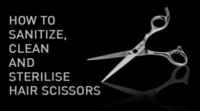 How to Sanitize, Clean, and Sterilize Hair Scissors