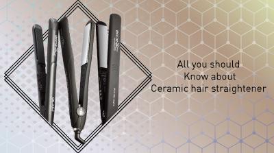 All you should know about ceramic hair straightener